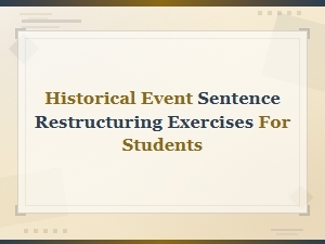 Creative Historical Event Sentence Restructuring Exercises for Students