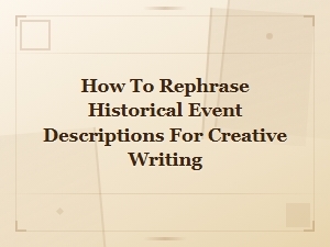 Creative Ways to Rephrase Historical Events for Compelling Fiction