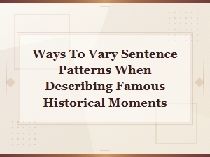 Creative Ways to Vary Sentence Patterns in Historical Moment Narratives