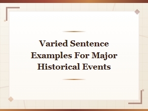 Varied Sentence Examples for Summarizing Major Historical Events