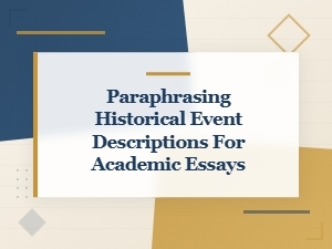 How to Paraphrase Historical Events in Academic Essays
