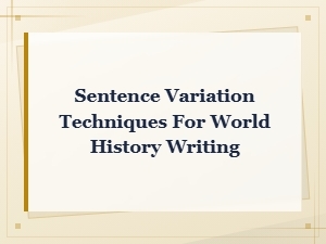 Sentence Variation Techniques for World History Writing