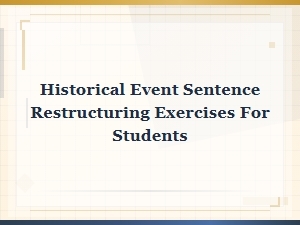 Historical Event Sentence Restructuring Exercises for Students